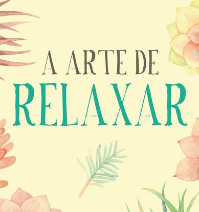 A ARTE DE RELAXAR