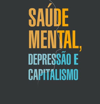 SAÚDE MENTAL, DEPRESSÃO E CAPITALISMO