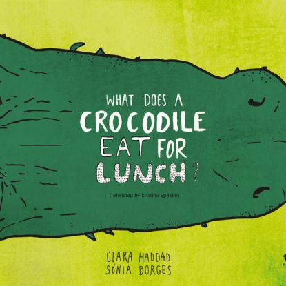 WHAT DOES A CROCODILE EAT FOR LUNCH?