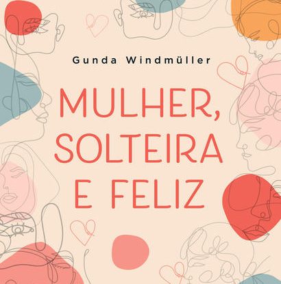 MULHER, SOLTEIRA E FELIZ