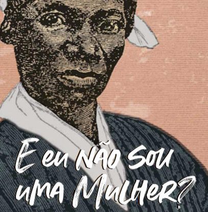 “E EU NÃO SOU UMA MULHER?”