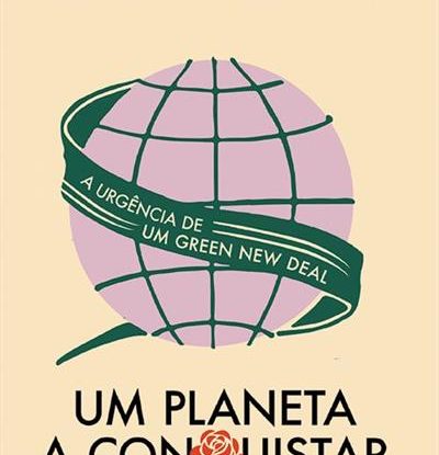 UM PLANETA A CONQUISTAR - A URGÊNCIA DE UM GREEN NEW DEAL