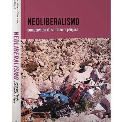 NEOLIBERALISMO COMO GESTÃO DO SOFRIMENTO PSÍQUICO