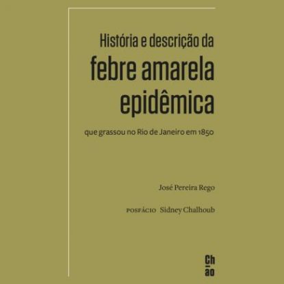 HISTÓRIA E DESCRIÇÃO DA FEBRE AMARELA EPIDÊMICA QUE GRASSOU NO RIO DE JANEIRO EM 1850