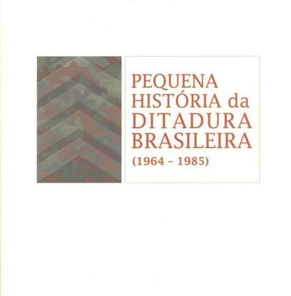PEQUENA HISTÓRIA DA DITADURA BRASILEIRA (1964-1985)