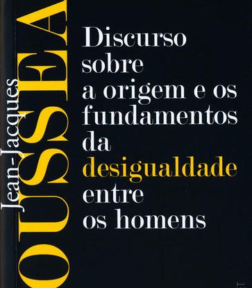 DISCURSO SOBRE A ORIGEM E OS FUNDAMENTOS DA DESIGUALDADE ENTRE OS HOMENS