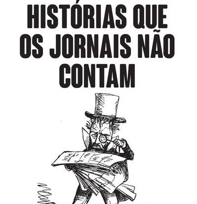 HISTÓRIAS QUE OS JORNAIS NÃO CONTAM