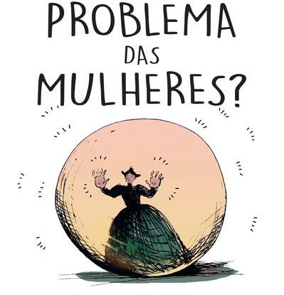 QUAL O PROBLEMA DAS MULHERES?