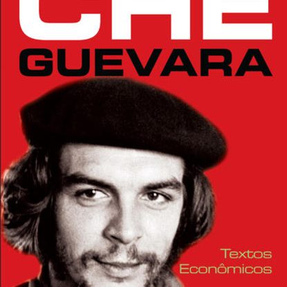 CHE GUEVARA - TEXTOS ECONÔMICOS