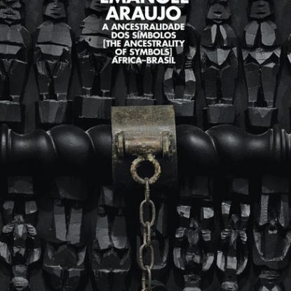 EMANOEL ARAÚJO, A ANCESTRALIDADE DOS SÍMBOLOS: ÁFRICA–BRASIL