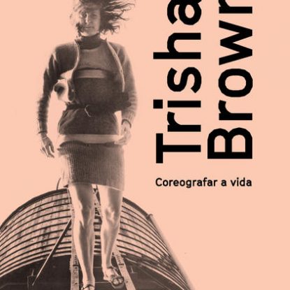 TRISHA BROWN: COREOGRAFAR A VIDA