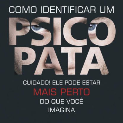 COMO IDENTIFICAR UM PSICOPATA