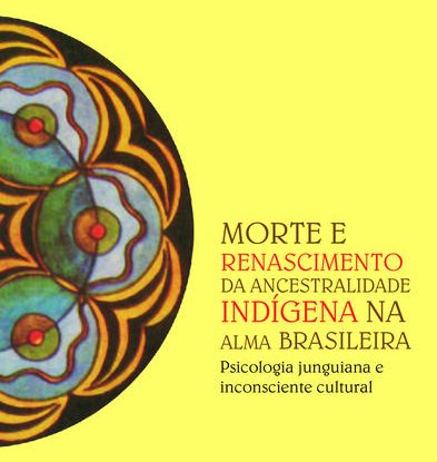 MORTE E RENASCIMENTO DA ANCESTRALIDADE INDÍGENA NA ALMA