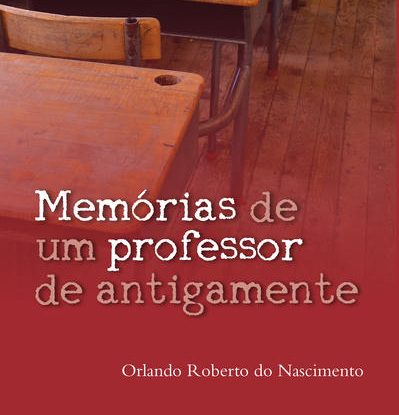 MEMÓRIAS DE UM PROFESSOR DE ANTIGAMENTE