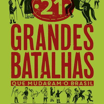 21 GRANDES BATALHAS QUE MUDARAM O BRASIL