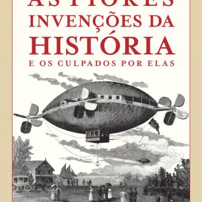AS PIORES INVENÇÕES DA HISTÓRIA