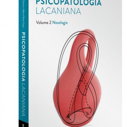 PSICOPATOLOGIA LACANIANA VOL. 2 - NOSOLOGIA