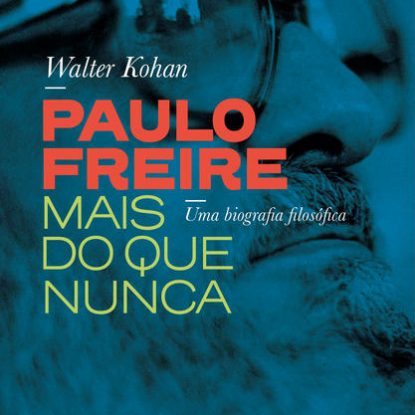 PAULO FREIRE MAIS DO QUE NUNCA