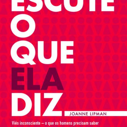 ESCUTE O QUE ELA DIZ