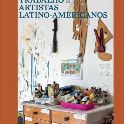 ESPAÇOS DE TRABALHO DE ARTISTAS LATINO-AMERICANOS