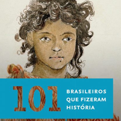 101 BRASILEIROS QUE FIZERAM HISTÓRIA