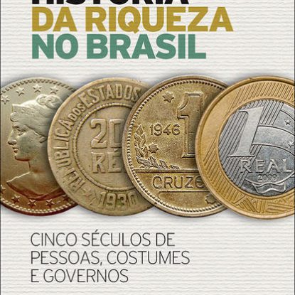 HISTÓRIA DA RIQUEZA NO BRASIL