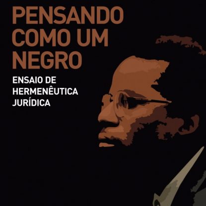PENSANDO COMO UM NEGRO - ENSAIO DE HERMENÊUTICA JURÍDICA