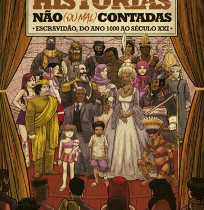 HISTÓRIAS NÃO (OU MAL) CONTADAS ; ESCRAVIDÃO, DO ANO MIL AO SÉCULO XXI