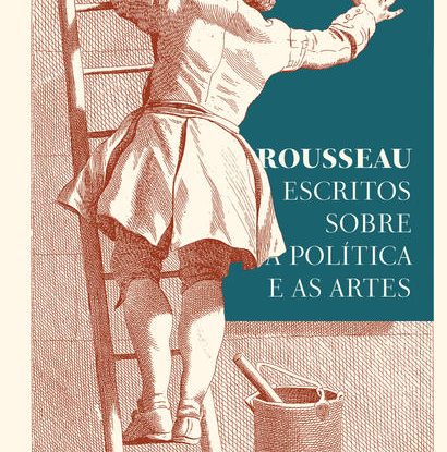 ROUSSEAU – ESCRITOS SOBRE A POLÍTICA E AS ARTES
