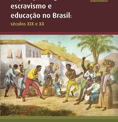 POPULAÇÃO NEGRA, ESCRAVISMO E EDUCAÇÃO NO BRASIL – SÉCULOS XIX E XX