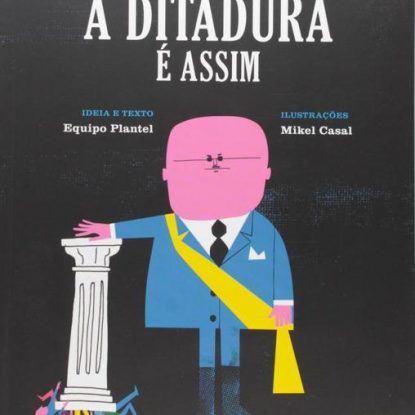 A DITADURA É ASSIM