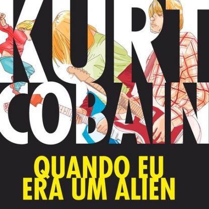 KURT COBAIN - QUANDO EU ERA UM ALIEN