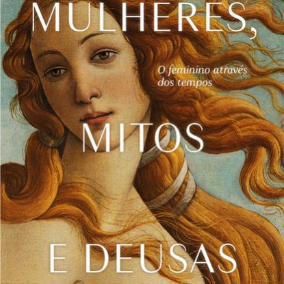 MULHERES, MITOS E DEUSAS
