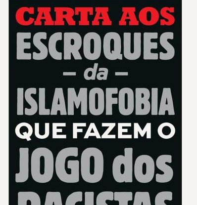 CARTA AOS ESCROQUES DA ISLAMOFOBIA QUE FAZEM O JOGO DOS RACISTAS