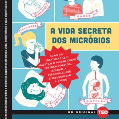 A VIDA SECRETA DOS MICRÓBIOS