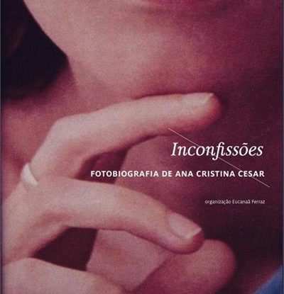 INCONFISSÕES – FOTOBIOGRAFIA DE ANA CRISTIANA CESAR