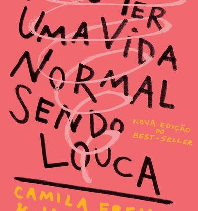 COMO TER UMA VIDA NORMAL SENDO LOUCA