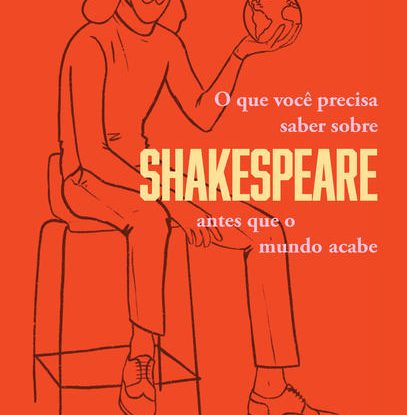 O QUE VOCÊ PRECISA SABER SOBRE SHAKESPEARE ANTES QUE O MUNDO ACABE