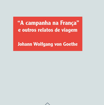 A CAMPANHA NA FRANÇA E OUTROS RELATOS DE VIAGEM