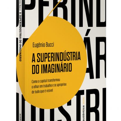 A SUPERINDÚSTRIA DO IMAGINÁRIO