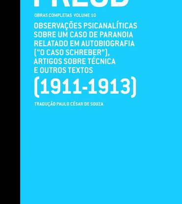 "O CASO SCHREBER" E OUTROS TEXTOS (1911-1913) - OBRAS COMPLETAS (VOL. 10)