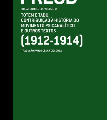 TOTEM E TABU, CONTRIBUIÇÃO À HISTÓRIA DO MOVIMENTO PSICANALÍTICO E OUTROS TEXTOS (1912-1914)  - OBRAS COMPLETAS (VOL. 11)