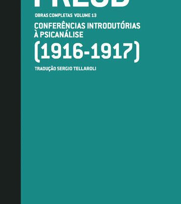 CONFERÊNCIAS INTRODUTÓRIAS À PSICANÁLISE (1916-1917) - OBRAS COMPLETAS (VOL. 13)