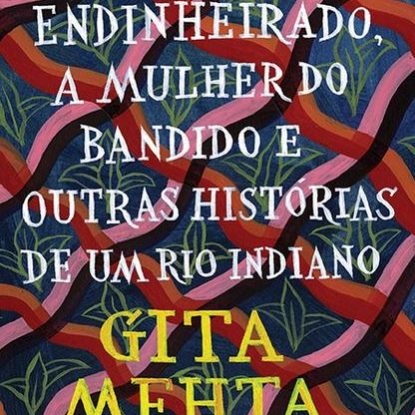 O MONGE ENDINHEIRADO MULHER DO BANDIDO E OUTRAS HISTÓRIAS DE UM RIO INDIANO