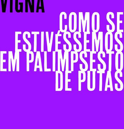 COMO SE ESTIVÉSSEMOS EM PALIMPSESTO DE PUTAS