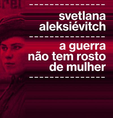A GUERRA NÃO TEM ROSTO DE MULHER