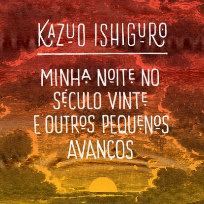MINHA NOITE NO SÉCULO VINTE E OUTROS PEQUENOS AVANÇOS