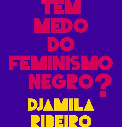 QUEM TEM MEDO DO FEMINISMO NEGRO?