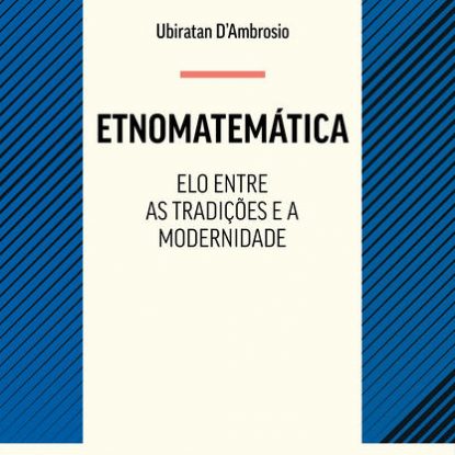 ETNOMATEMÁTICA - ELO ENTRE AS TRADIÇÕES E A MODERNIDADE