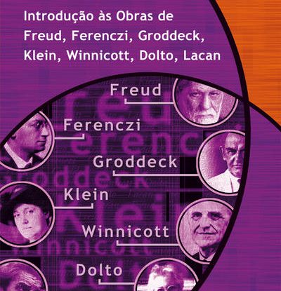 INTRODUÇÃO ÀS OBRAS DE FREUD, FERENCZI, GRODDECK, KLEIN, WINNICOTT, DOLTO, LACAN